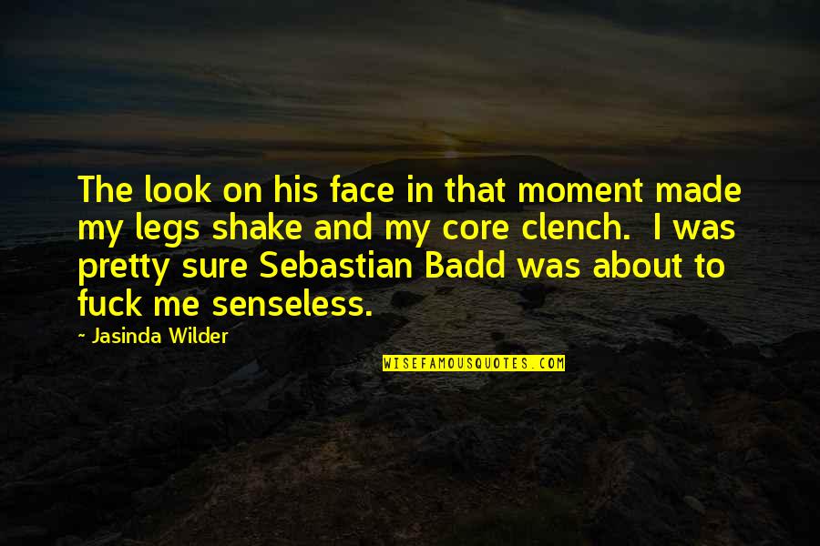 Senseless Quotes By Jasinda Wilder: The look on his face in that moment