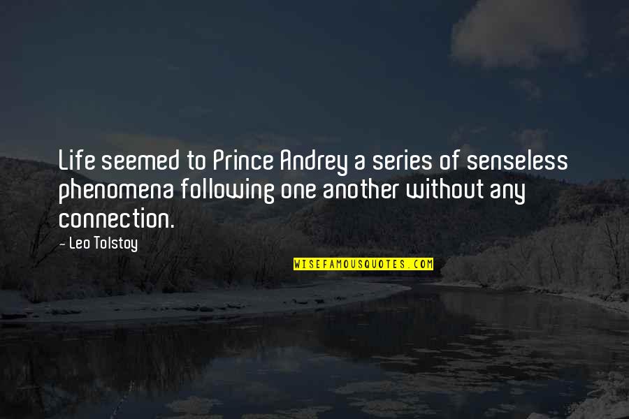 Senseless Quotes By Leo Tolstoy: Life seemed to Prince Andrey a series of Senseless Quotes By Leo Tolstoy: Life seemed to Prince Andrey a series of