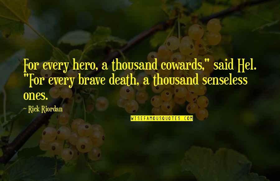 Senseless Quotes By Rick Riordan: For every hero, a thousand cowards," said Hel.