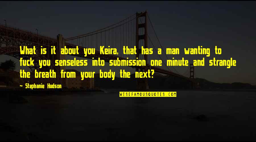 Senseless Quotes By Stephanie Hudson: What is it about you Keira, that has Senseless Quotes By Stephanie Hudson: What is it about you Keira, that has