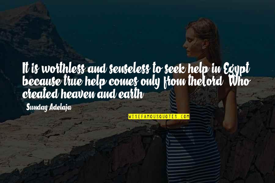 Senseless Quotes By Sunday Adelaja: It is worthless and senseless to seek help