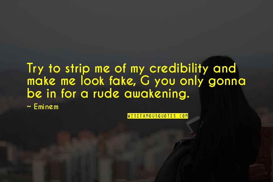 Senseless Talk Quotes By Eminem: Try to strip me of my credibility and
