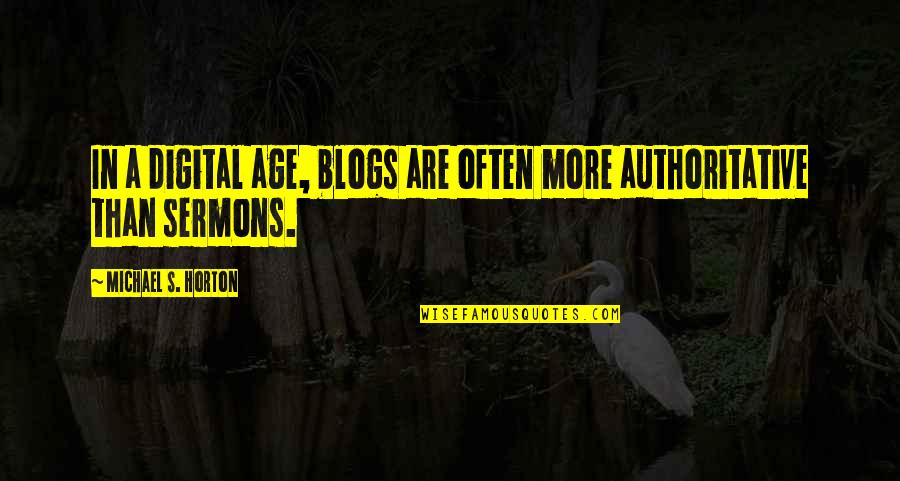 Senseless Talk Quotes By Michael S. Horton: In a digital age, blogs are often more Senseless Talk Quotes By Michael S. Horton: In a digital age, blogs are often more