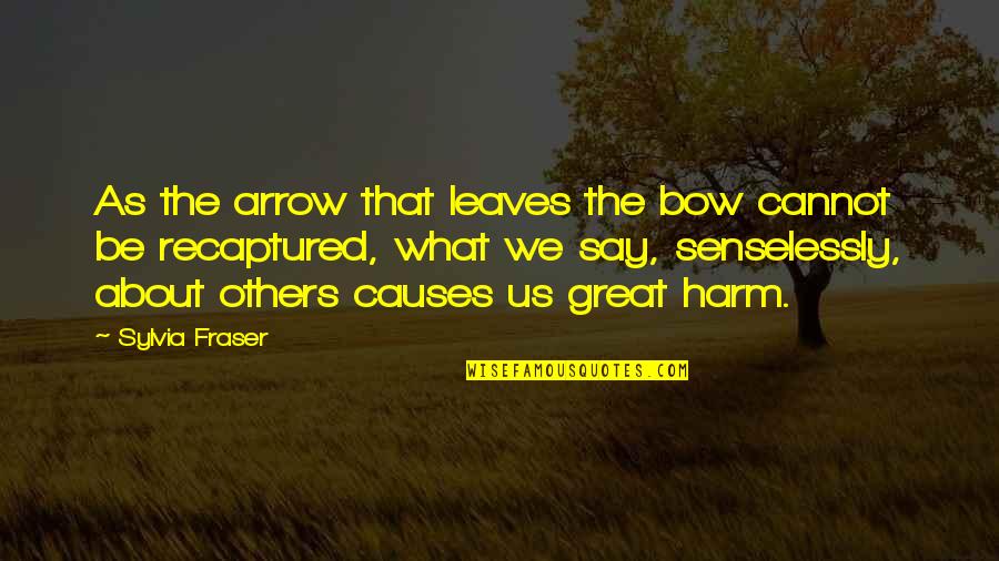 Senselessly Quotes By Sylvia Fraser: As the arrow that leaves the bow cannot Senselessly Quotes By Sylvia Fraser: As the arrow that leaves the bow cannot