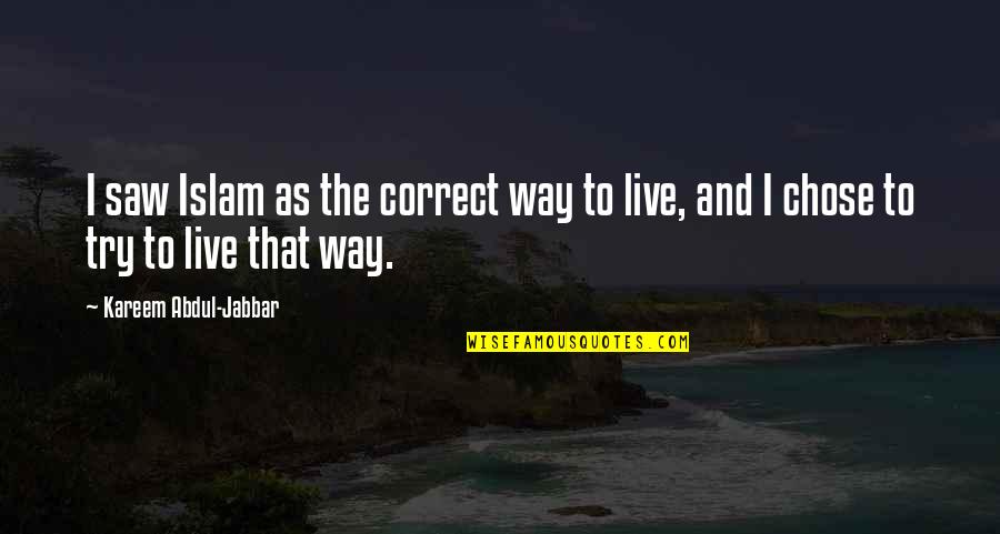 Senselessly Silly Quotes By Kareem Abdul-Jabbar: I saw Islam as the correct way to Senselessly Silly Quotes By Kareem Abdul-Jabbar: I saw Islam as the correct way to