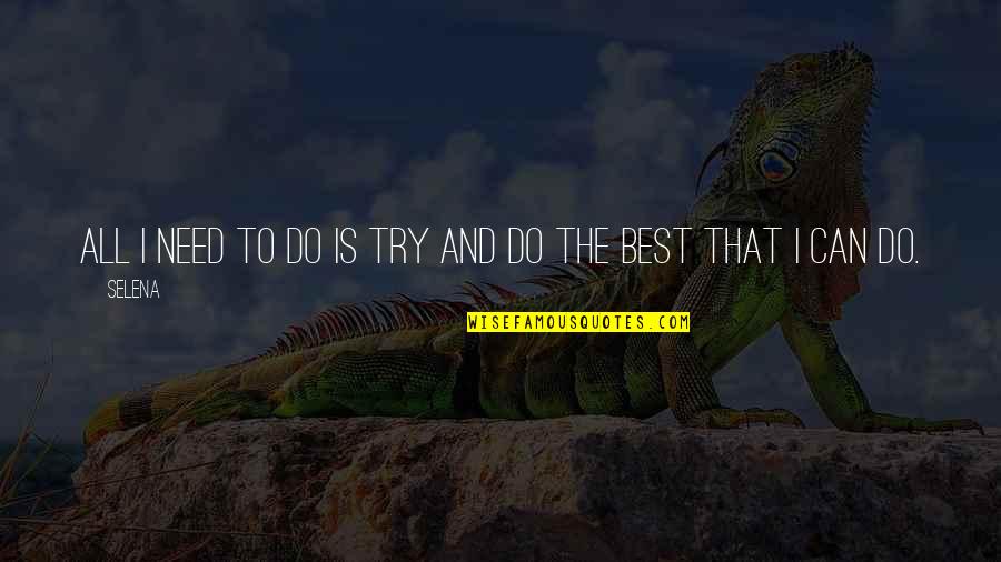 Senselessness Moya Quotes By Selena: All I need to do is try and