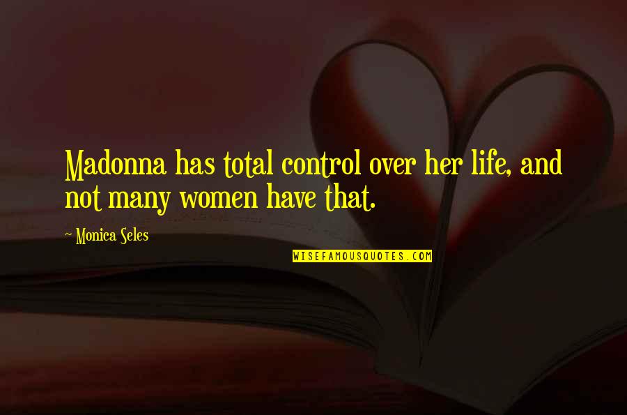 Sensenbach History Quotes By Monica Seles: Madonna has total control over her life, and
