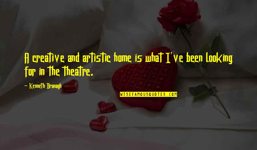 Sensenig Poultry Quotes By Kenneth Branagh: A creative and artistic home is what I've