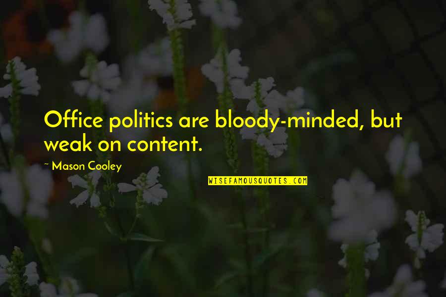 Sensenig Poultry Quotes By Mason Cooley: Office politics are bloody-minded, but weak on content. Sensenig Poultry Quotes By Mason Cooley: Office politics are bloody-minded, but weak on content.