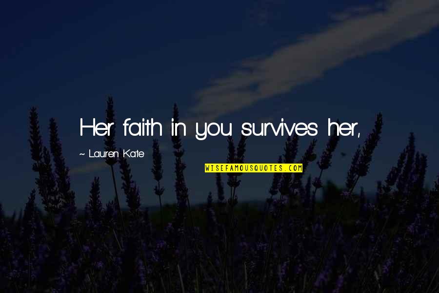 Sensenigs Geneva Quotes By Lauren Kate: Her faith in you survives her,