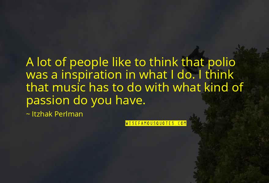 Senseory Quotes By Itzhak Perlman: A lot of people like to think that