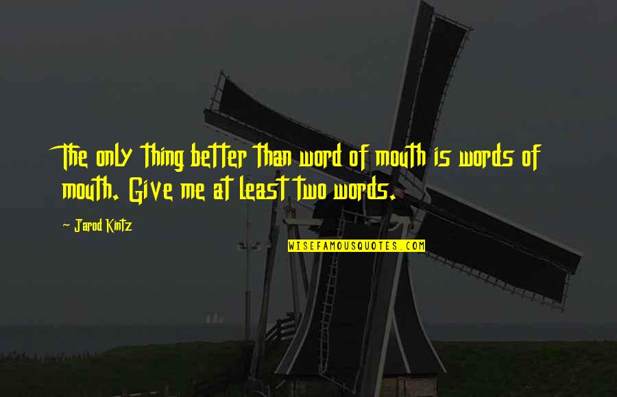 Sensera Quotes By Jarod Kintz: The only thing better than word of mouth Sensera Quotes By Jarod Kintz: The only thing better than word of mouth