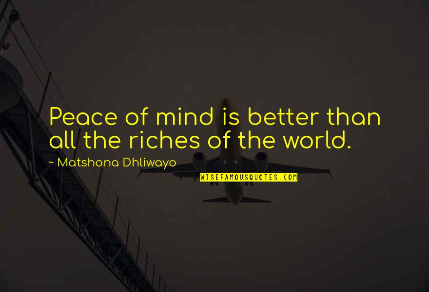 Sensera Quotes By Matshona Dhliwayo: Peace of mind is better than all the Sensera Quotes By Matshona Dhliwayo: Peace of mind is better than all the