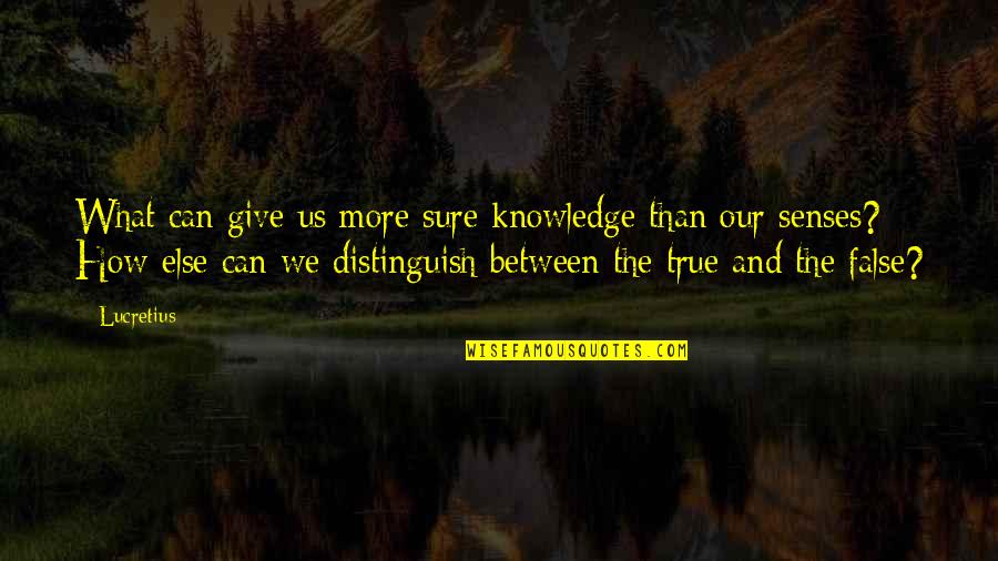 Senses And Knowledge Quotes By Lucretius: What can give us more sure knowledge than