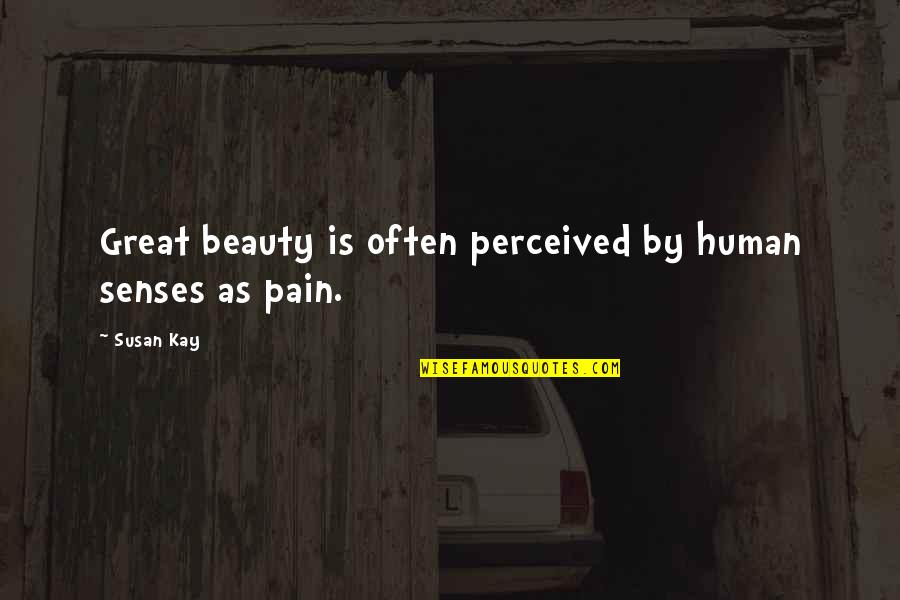 Senses Of Human Quotes By Susan Kay: Great beauty is often perceived by human senses