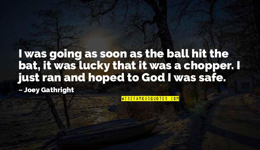 Senses Of Humor Quotes By Joey Gathright: I was going as soon as the ball Senses Of Humor Quotes By Joey Gathright: I was going as soon as the ball