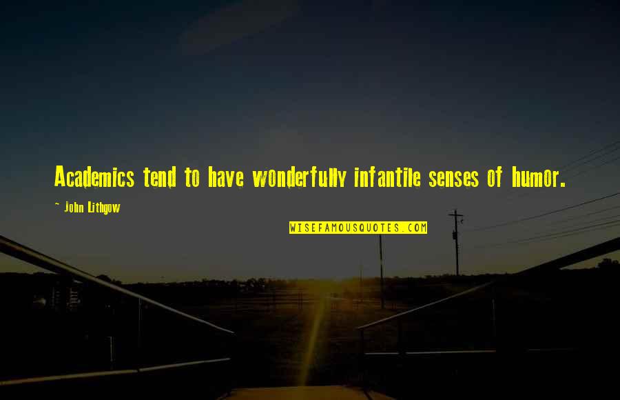 Senses Of Humor Quotes By John Lithgow: Academics tend to have wonderfully infantile senses of