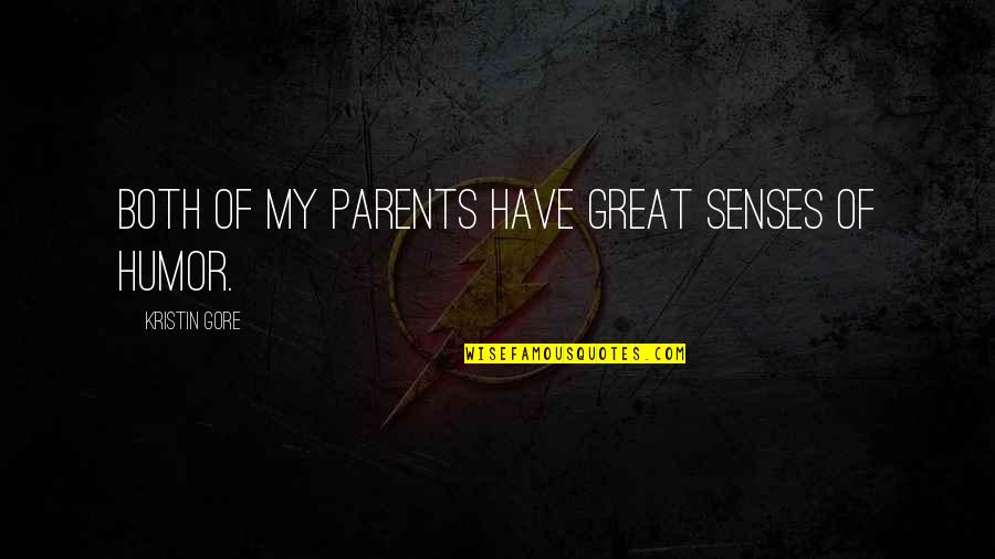 Senses Of Humor Quotes By Kristin Gore: Both of my parents have great senses of Senses Of Humor Quotes By Kristin Gore: Both of my parents have great senses of