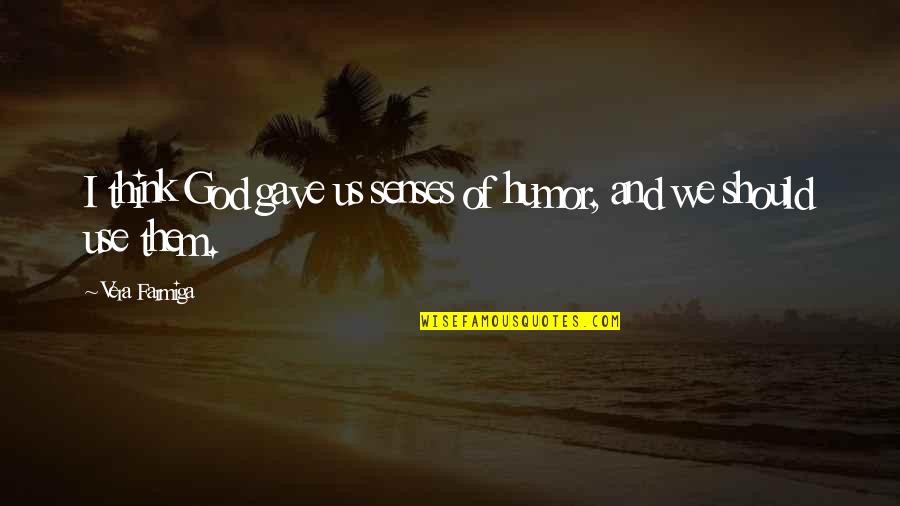Senses Of Humor Quotes By Vera Farmiga: I think God gave us senses of humor, Senses Of Humor Quotes By Vera Farmiga: I think God gave us senses of humor,