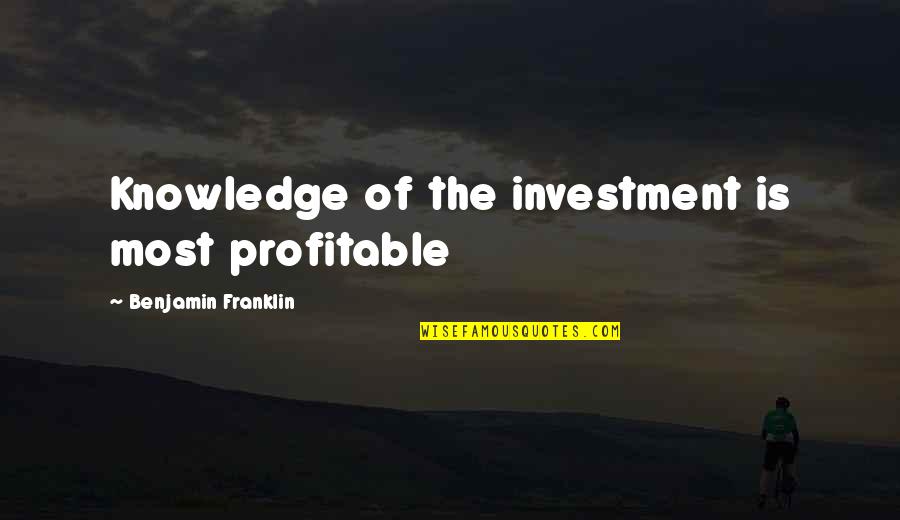 Senses Of Scripture Quotes By Benjamin Franklin: Knowledge of the investment is most profitable Senses Of Scripture Quotes By Benjamin Franklin: Knowledge of the investment is most profitable