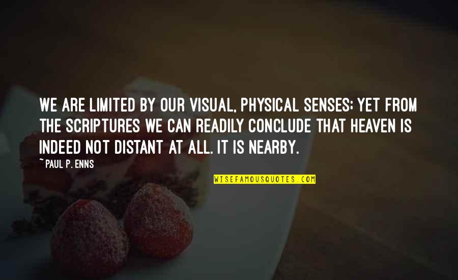 Senses Of Scripture Quotes By Paul P. Enns: We are limited by our visual, physical senses; Senses Of Scripture Quotes By Paul P. Enns: We are limited by our visual, physical senses;