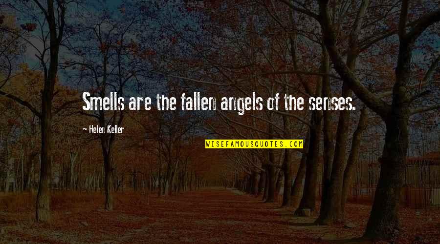 Senses Of Smell Quotes By Helen Keller: Smells are the fallen angels of the senses.
