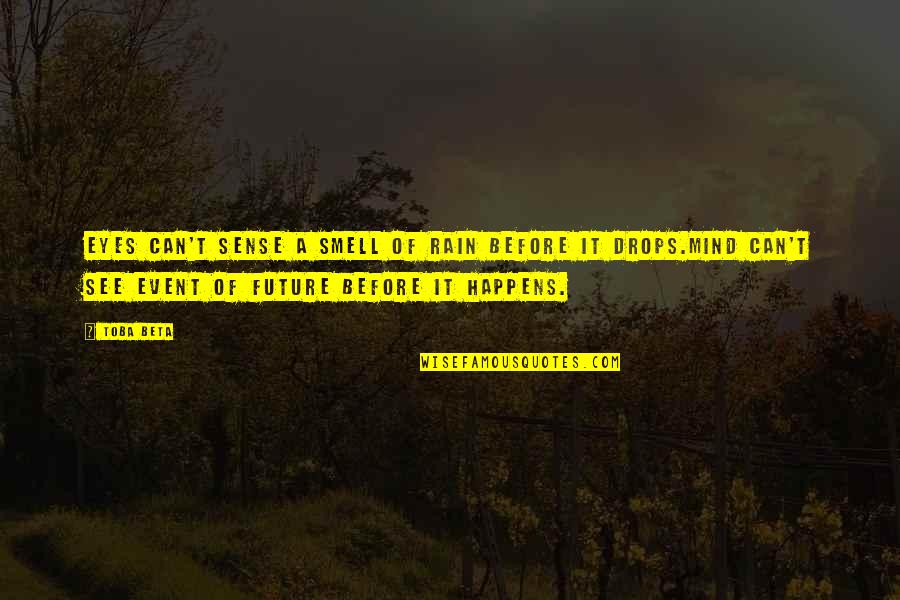 Senses Of Smell Quotes By Toba Beta: Eyes can't sense a smell of rain before
