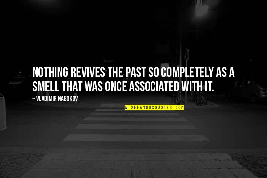Senses Of Smell Quotes By Vladimir Nabokov: Nothing revives the past so completely as a