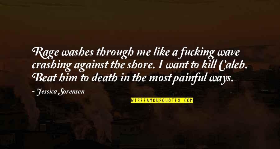 Senses The Restaurant Quotes By Jessica Sorensen: Rage washes through me like a fucking wave Senses The Restaurant Quotes By Jessica Sorensen: Rage washes through me like a fucking wave