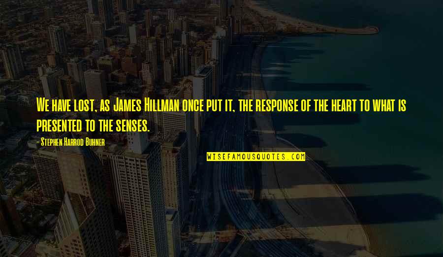 Senses To Quotes By Stephen Harrod Buhner: We have lost, as James Hillman once put Senses To Quotes By Stephen Harrod Buhner: We have lost, as James Hillman once put