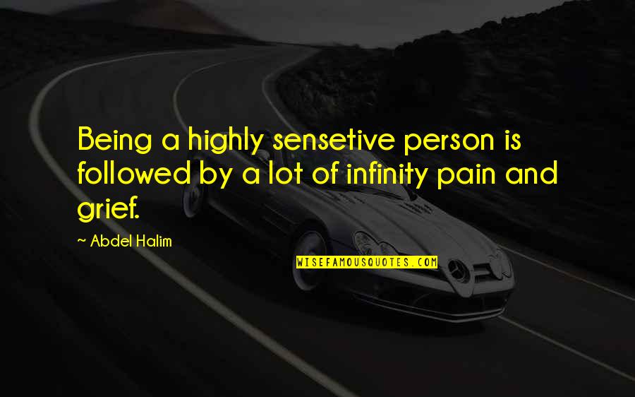 Sensetive Quotes By Abdel Halim: Being a highly sensetive person is followed by