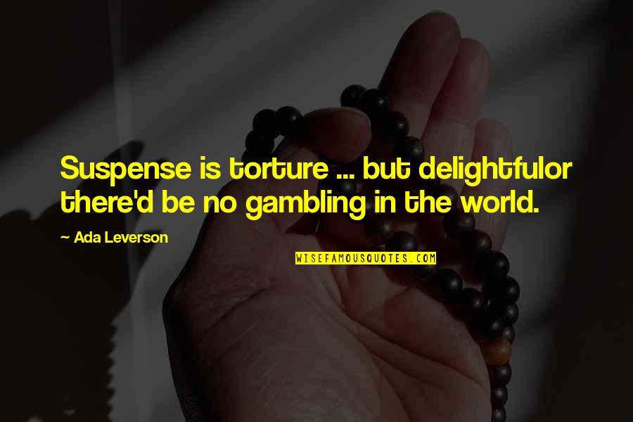 Senshis Quotes By Ada Leverson: Suspense is torture ... but delightfulor there'd be