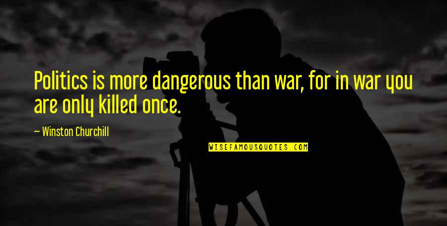 Senshis Quotes By Winston Churchill: Politics is more dangerous than war, for in Senshis Quotes By Winston Churchill: Politics is more dangerous than war, for in