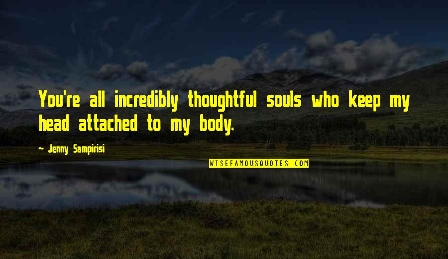 Senshow Quotes By Jenny Sampirisi: You're all incredibly thoughtful souls who keep my