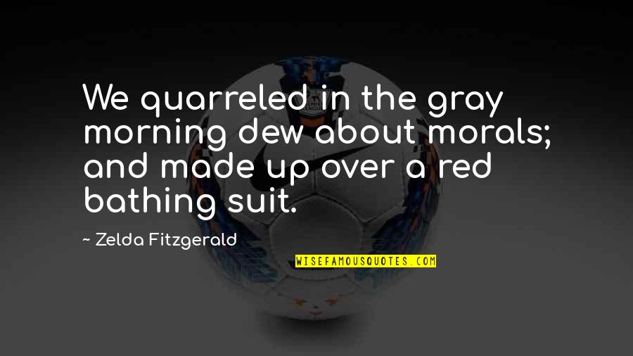 Senshow Quotes By Zelda Fitzgerald: We quarreled in the gray morning dew about
