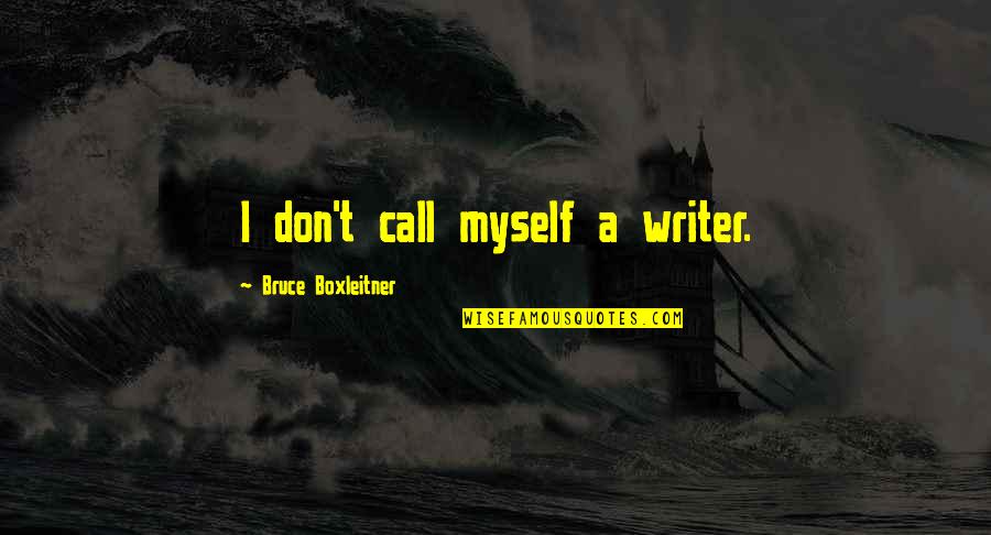 Sensibilidad Significado Quotes By Bruce Boxleitner: I don't call myself a writer.