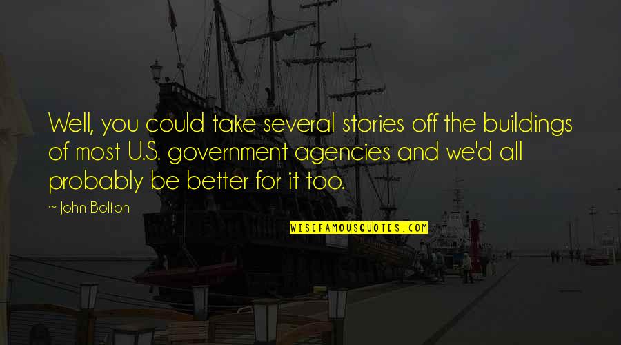 Sensibilit Quotes By John Bolton: Well, you could take several stories off the