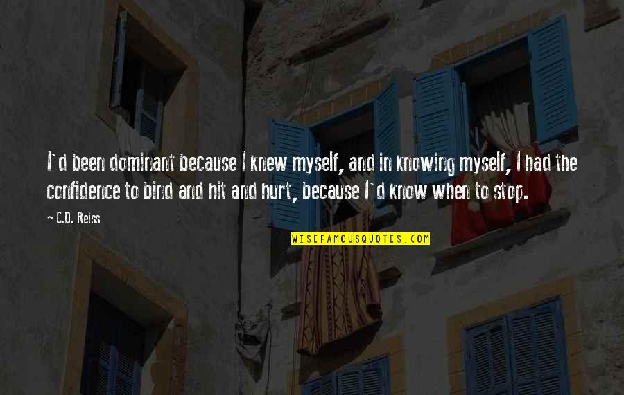 Sensibilitatea Proprioceptiva Quotes By C.D. Reiss: I'd been dominant because I knew myself, and Sensibilitatea Proprioceptiva Quotes By C.D. Reiss: I'd been dominant because I knew myself, and