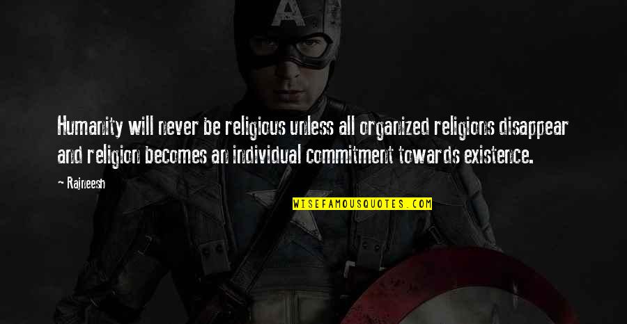 Sensibilitatea Quotes By Rajneesh: Humanity will never be religious unless all organized Sensibilitatea Quotes By Rajneesh: Humanity will never be religious unless all organized