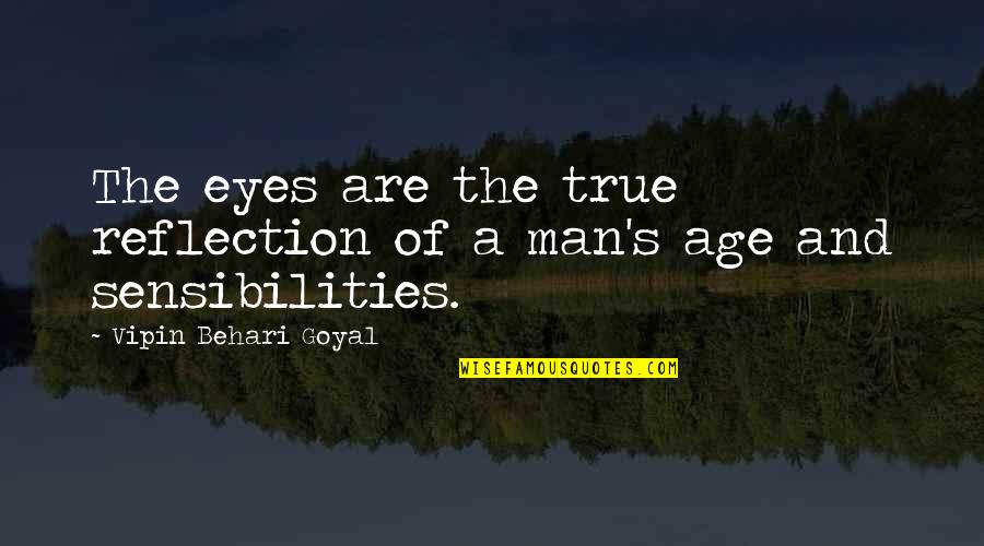 Sensibilities Quotes By Vipin Behari Goyal: The eyes are the true reflection of a Sensibilities Quotes By Vipin Behari Goyal: The eyes are the true reflection of a