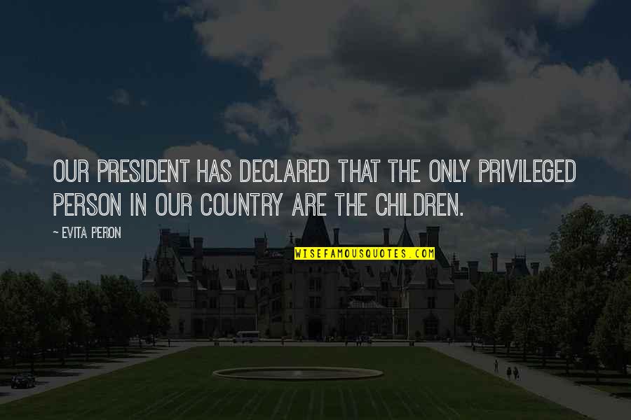 Sensibility Atlanta Quotes By Evita Peron: Our President has declared that the only privileged