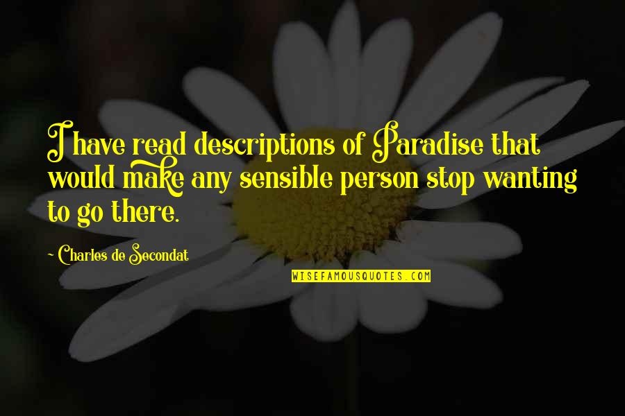 Sensible Quotes By Charles De Secondat: I have read descriptions of Paradise that would