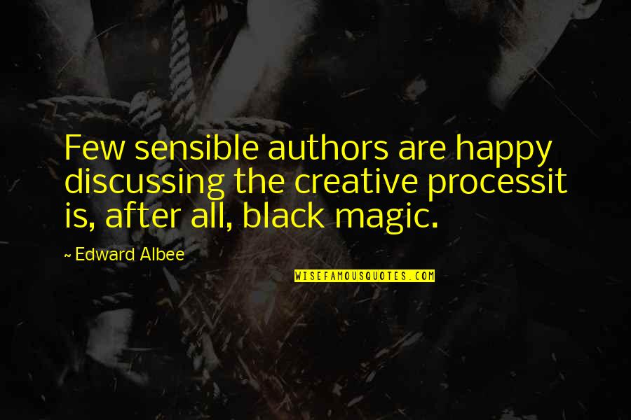 Sensible Quotes By Edward Albee: Few sensible authors are happy discussing the creative