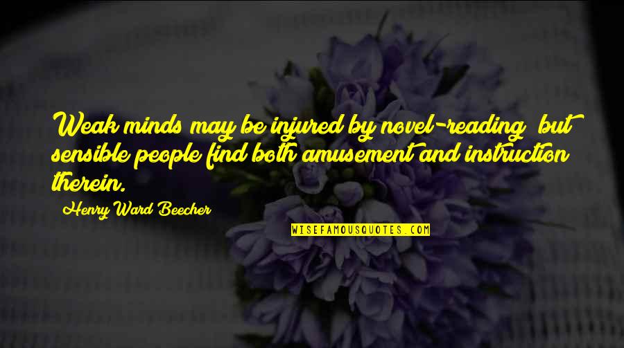 Sensible Quotes By Henry Ward Beecher: Weak minds may be injured by novel-reading; but