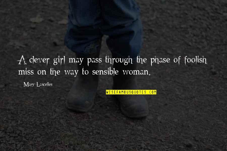 Sensible Quotes By Mary Lascelles: A clever girl may pass through the phase