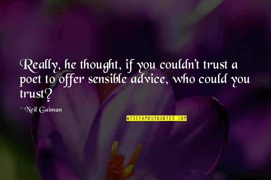 Sensible Quotes By Neil Gaiman: Really, he thought, if you couldn't trust a