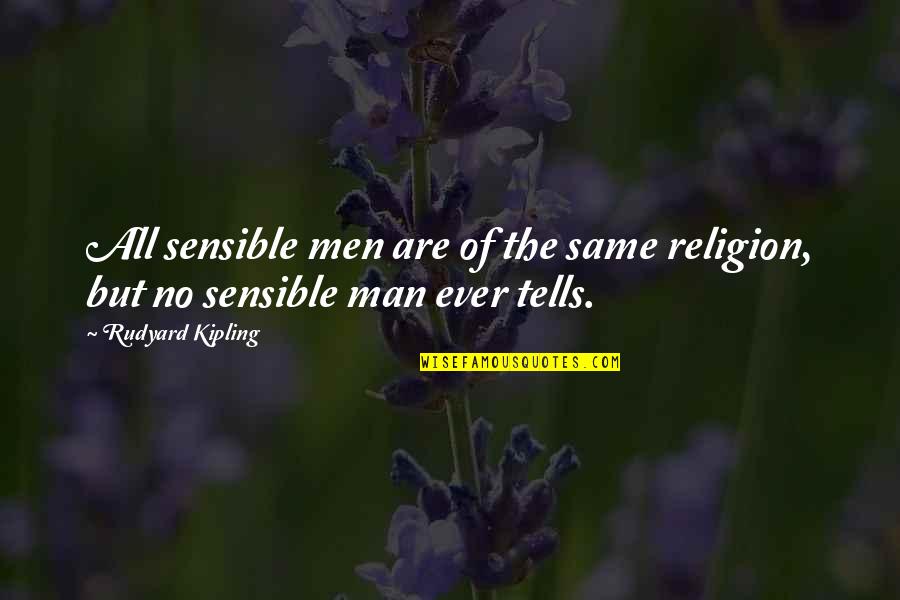 Sensible Quotes By Rudyard Kipling: All sensible men are of the same religion,