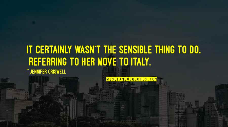 Sensible Thing Quotes By Jennifer Criswell: It certainly wasn't the sensible thing to do.