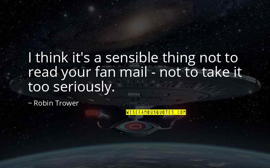 Sensible Thing Quotes By Robin Trower: I think it's a sensible thing not to