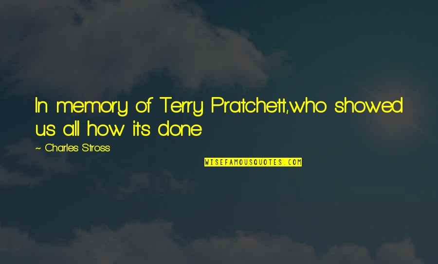 Sensiblest Quotes By Charles Stross: In memory of Terry Pratchett,who showed us all